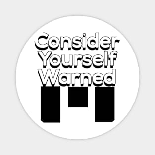 Consider Yourself Warned Magnet